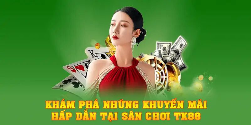 Lý do tại sao mà nhà cái khuyến mại Tk88 lại được yêu người đam mê đến vậy